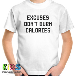 Kaos Distro Excuses Don t Burn Calories