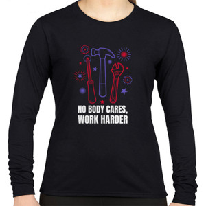 Kaos No Body Cares Work Harder