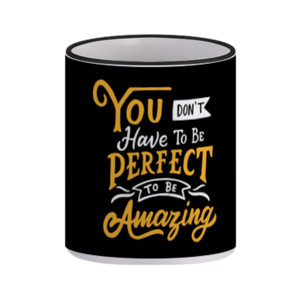 Mug You Don't Have To Be Perfect To Be Amazing