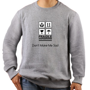 Jaket Sweater Kaos Fragile, Don't Make Me Sad