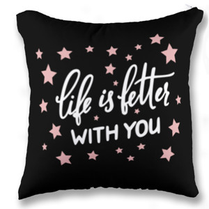 Bantal LIFE IS BETTER WITH YOU