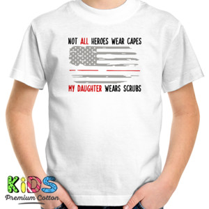 Kaos Not All Heroes Wear Capes My Daughter Wears Scrubs