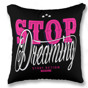 Bantal STOP DREAMING START ACTION