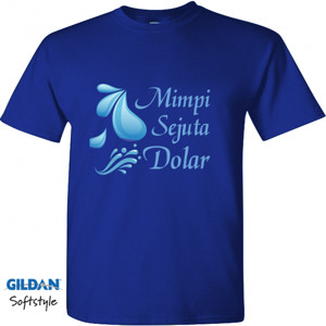 Kaos Mimpi Sejuta Dolar inspirasi motivasi enterpreneur