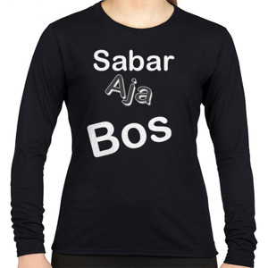 Kaos sabar aja bos