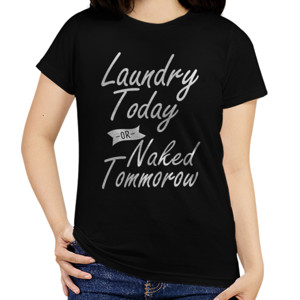 Kaos LAUNDRY TODAY OR NAKED TOMMOROW 2