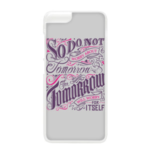 So Dont worry about tomorrow... Casing HP