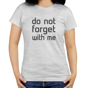 Kaos `DO NOT FORGET WITH ME
