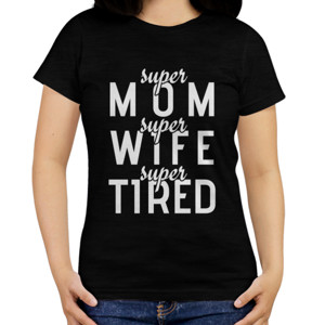 Kaos Kaos Super Mom Wife Tired