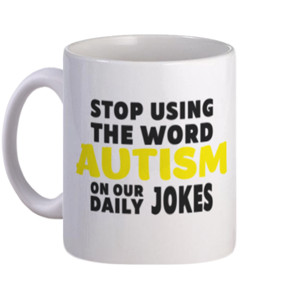 Mug Stop Using The Word Autism On Our Daily Jokes