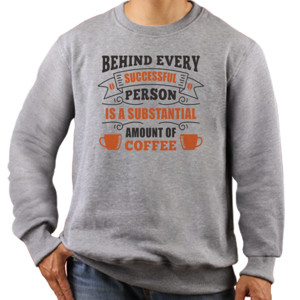 Jaket Sweater Behind Every Successful Person With Coffe