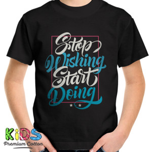 Kaos Motivasi - Stop Wishing Start Doing
