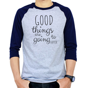 Kaos Raglan QUOTE|GOOD THINGS ARE GOING TO HAPPEN