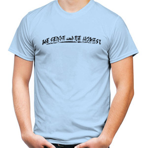 Kaos WE SERVE and BE HONEST