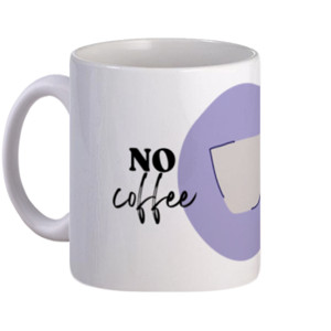 Mug no coffee no peace