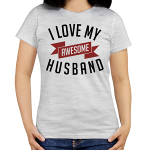 Kaos I LOVE MY AWESOME HUSBAND