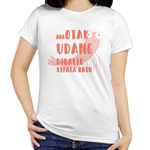 Kaos ada otak udang dibalik kepala batu