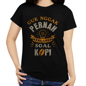 Kaos Gue Nggak Pernah Bercanda Soal Kopi