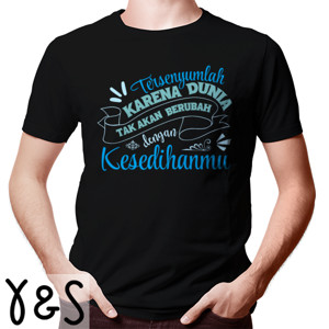Kaos Tersenyumlah, Karena Dunia Tak Akan Berubah dengan