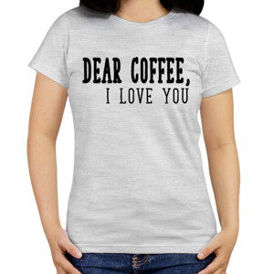 Kaos DEAR COFFEE I LOVE YOU