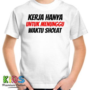 Kaos KERJA HANYA UNTUK MENUNGGU WAKTU SHOLAT