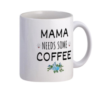Mug Mama Needs Some Coffee | Mug Unik dan Lucu