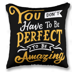 Bantal You Don't Have To Be Perfect To Be Amazing