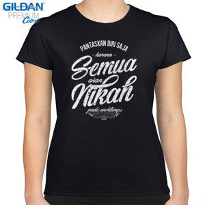 Kaos pantaskan diri saja karena semua akan nikah