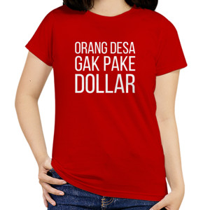 Kaos KAOS KATA-KATA ORANG DESA GAK PAKE DOLLAR