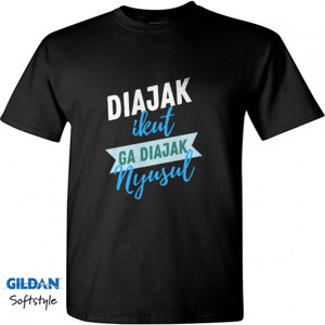 Kaos DIAJAK IKUT GA DIAJAK NYUSUL