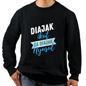 Jaket Sweater DIAJAK IKUT GA DIAJAK NYUSUL