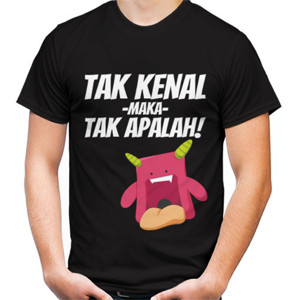 Kaos TAK KENAL MAKA TAK APALAH