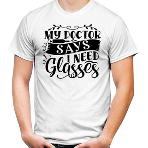 Kaos Tshirt My doctor says I need glasses 