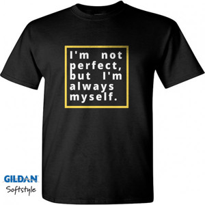 Kaos QUOTE| I AM  NOT PERFECT BUT I AM ALWAYS MY SELF
