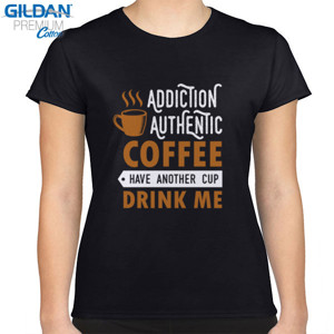 Kaos Addiction Authentic Coffee Have Another Cup Drink 