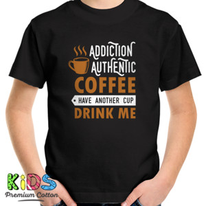 Kaos Addiction Authentic Coffee Have Another Cup Drink 