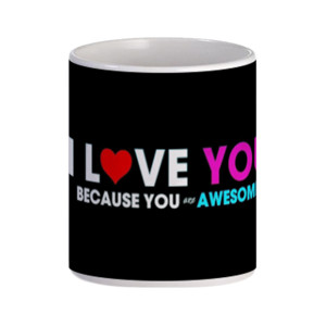 Mug I Love U BCoz U Awesome