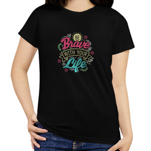 Kaos Brave with your life