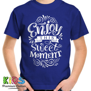 Kaos Enjoy this sweet moment
