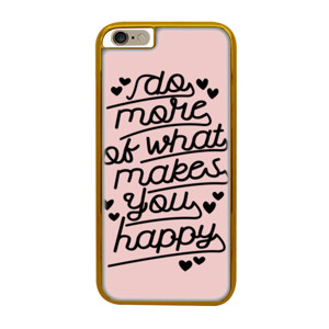 DO MORE OF WHAT MAKES YOU HAPPY Casing HP