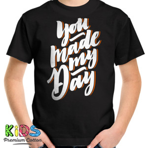 Kaos YOU MADE MY DAY