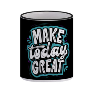Mug MAKE TODAY GREAT