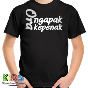 Kaos ORA NGAPAK ORA KEPENAK