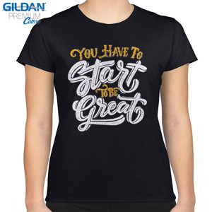Kaos Motivasi - You Have To Start To Be Great