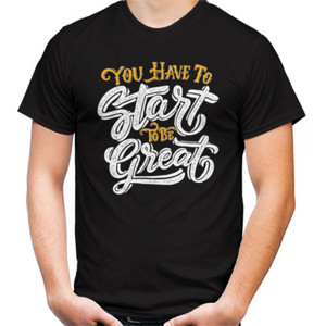 Kaos Motivasi - You Have To Start To Be Great
