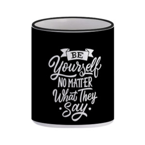 Mug Be Yourself No Matter What They Say
