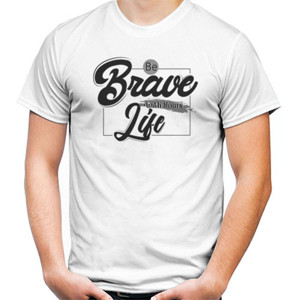 Kaos Be Brave With yours Life