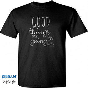Kaos QUOTE|GOOD THINGS ARE GOING TO HAPPEN