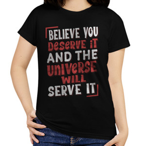 Kaos Believe you deserve it and the universe will serve
