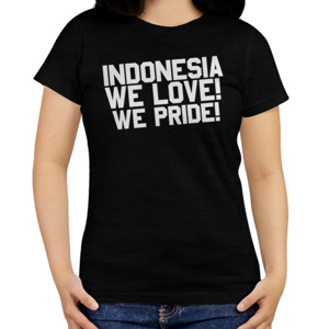 Kaos Indonesia We Love, We Pride 